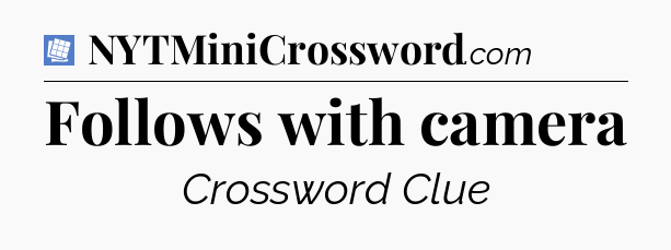 Follows with camera Puzzle Page Crossword Clue