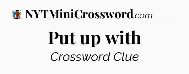Put up with Crossword Clue