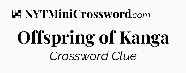 Solution: Offspring of Kanga - NYT Crossword