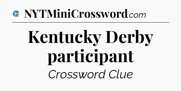 Kentucky Derby participant Crossword Clue