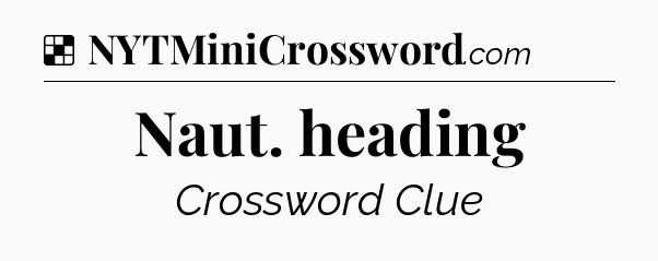 Solution: Naut. heading - NYT Crossword