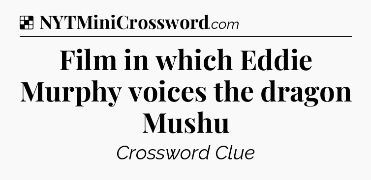 Solution: Film in which Eddie Murphy voices the dragon Mushu - NYT Crossword