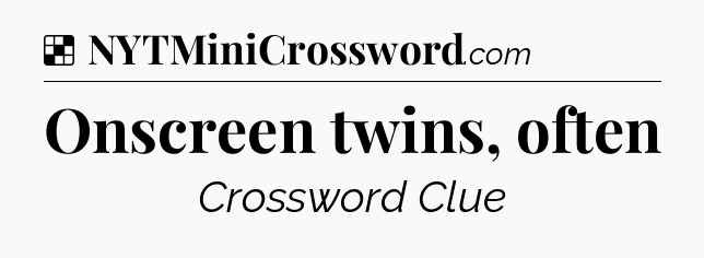 Solution: Onscreen twins, often - NYT Crossword