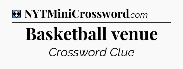 Solution: Basketball venue - NYT Mini Crossword