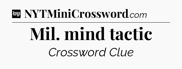 Mil. mind tactic Crossword Clue