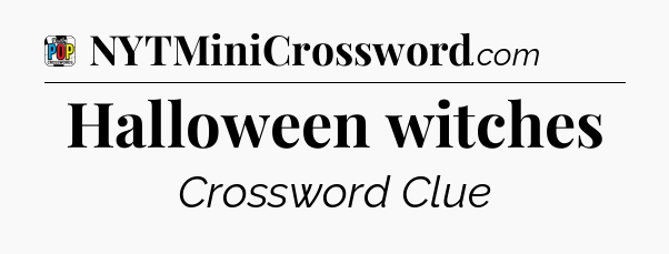 Halloween witches Crossword Clue