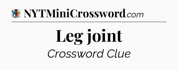 Leg joint Crossword Clue