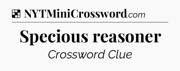 Solution: Specious reasoner - NYT Crossword