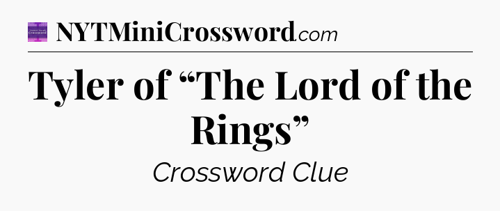 Tyler of “The Lord of the Rings” - Thomas Joseph Crossword