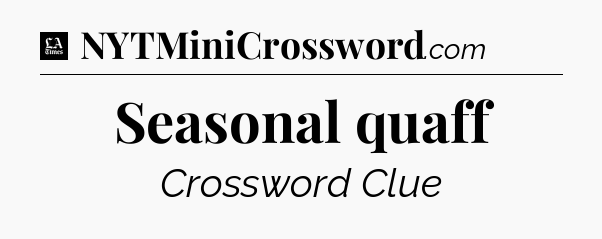 Seasonal quaff - LA Times Crossword