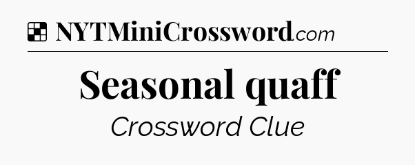 Solution: Seasonal quaff - NYT Crossword