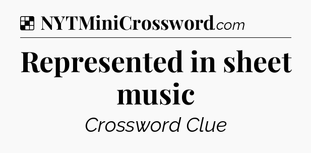 Solution: Represented in sheet music - NYT Crossword