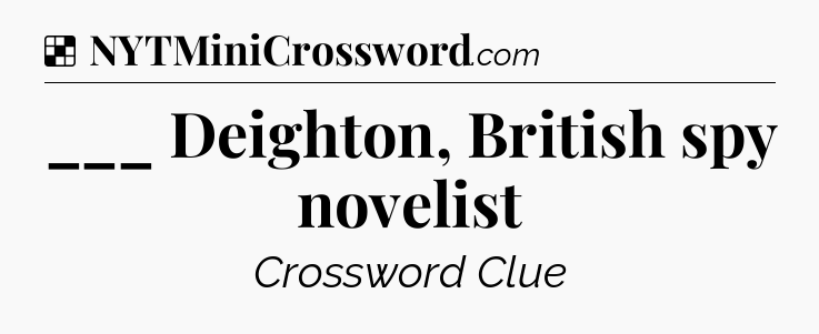 Solution: ___ Deighton, British spy novelist - NYT Crossword