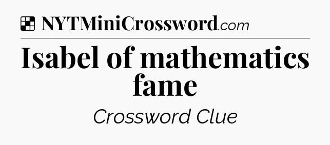 Solution: Isabel of mathematics fame - NYT Crossword
