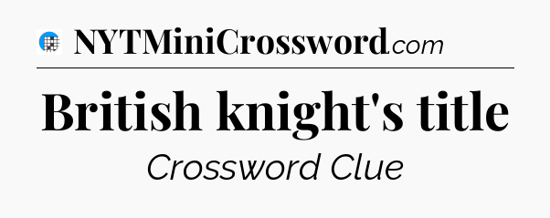 British knight's title Crossword Clue
