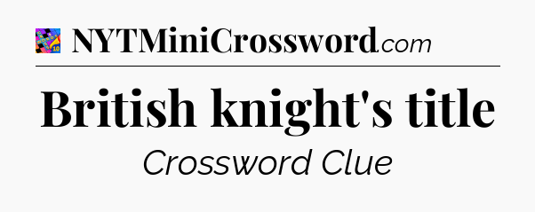 British knight's title Crossword Clue