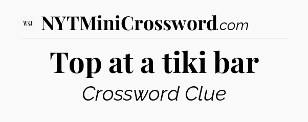 Top at a tiki bar - WSJ Crossword