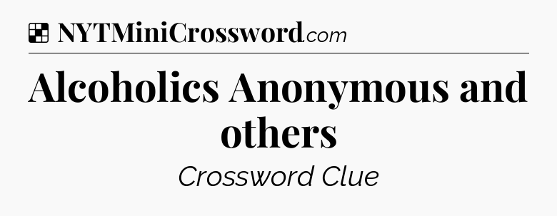 Solution: Alcoholics Anonymous and others - NYT Crossword
