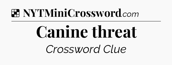 Solution: Canine threat - NYT Crossword