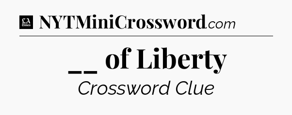 __ of Liberty - LA Times Crossword