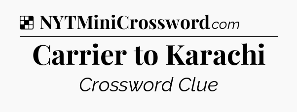 Solution: Carrier to Karachi - NYT Crossword