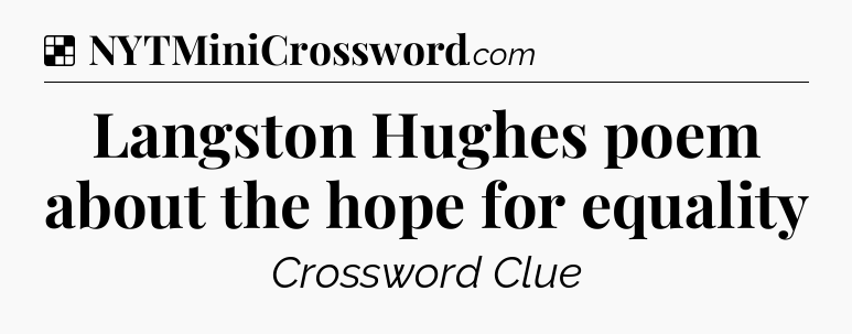 Solution: Langston Hughes poem about the hope for equality - NYT Crossword