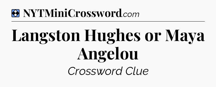 Solution: Langston Hughes or Maya Angelou - NYT Mini Crossword