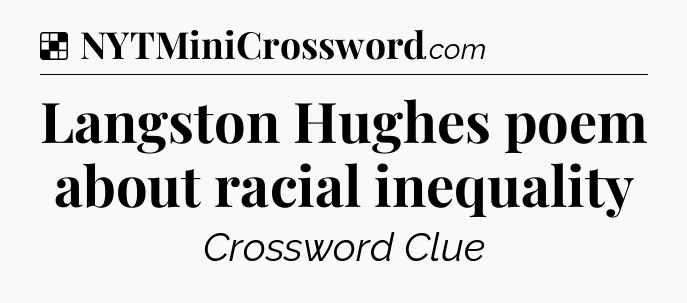 Solution: Langston Hughes poem about racial inequality - NYT Crossword
