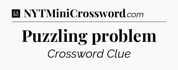 Puzzling problem - LA Times Crossword
