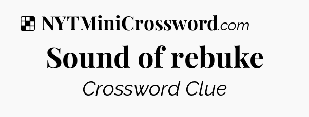 Solution: Sound of rebuke - NYT Crossword