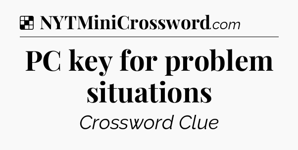 Solution: PC key for problem situations - NYT Crossword