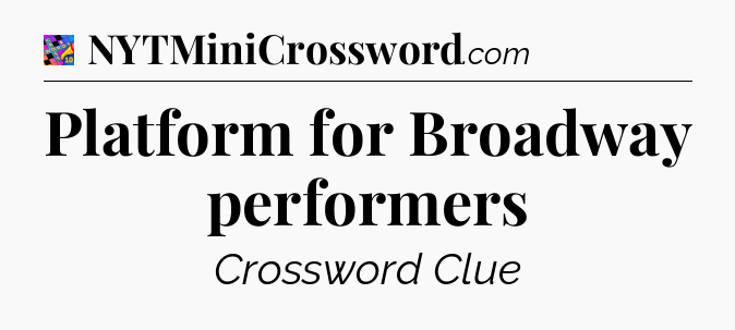 Platform for Broadway performers Crossword Clue