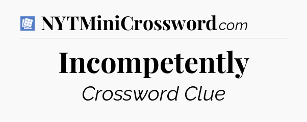 Incompetently Puzzle Page Crossword Clue