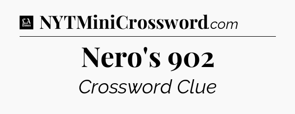 Nero's 902 - LA Times Crossword