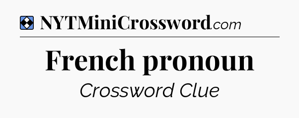 Solution: French pronoun - NYT Mini Crossword