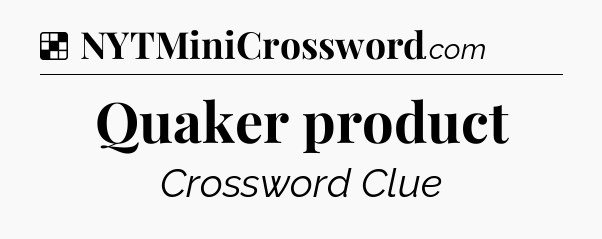 Solution: Quaker product - NYT Crossword