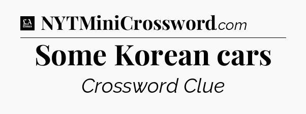 Some Korean cars - LA Times Crossword