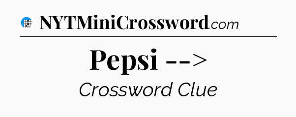 Pepsi --> Crossword Clue