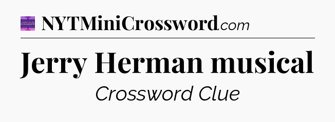 Jerry Herman musical - Thomas Joseph Crossword