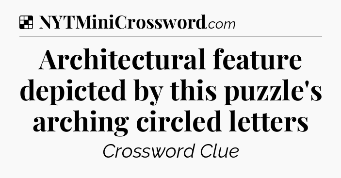 Solution: Architectural feature depicted by this puzzle's arching circled letters - NYT Crossword