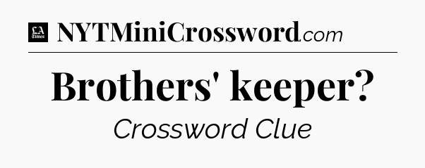 Brothers' keeper - LA Times Crossword
