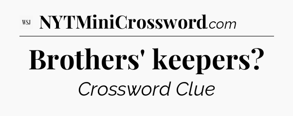 Brothers' keepers - WSJ Crossword