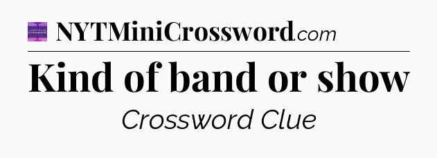 Kind of band or show - Thomas Joseph Crossword