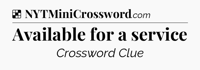 Solution: Available for a service - NYT Crossword