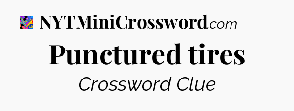 Punctured tires Crossword Clue