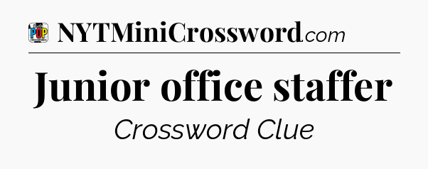 Junior office staffer Crossword Clue