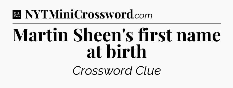 Martin Sheen's first name at birth - LA Times Crossword