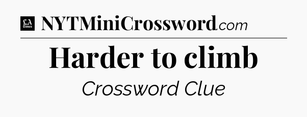 Harder to climb - LA Times Crossword