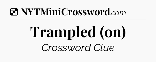 Solution: Trampled (on) - NYT Crossword
