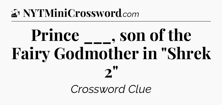 Prince ___, son of the Fairy Godmother in 